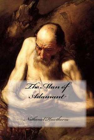 The Man of Adamant de Nathaniel Hawthorne