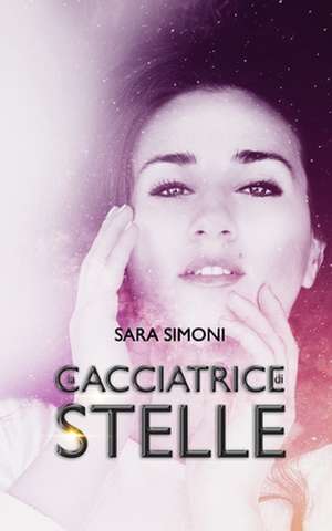 La Cacciatrice Di Stelle de Simoni, Sara