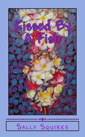 Kissed by a Fish de Sally Squires