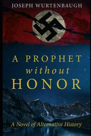 A Prophet Without Honor: A Novel of Alternative History de Joseph Wurtenbaugh