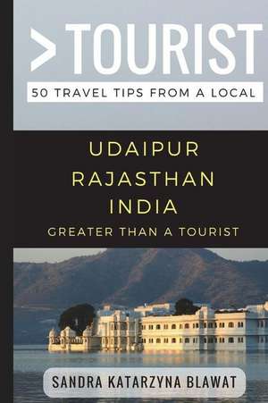 Greater Than a Tourist- Udaipur Rajasthan India: 50 Travel Tips from a Local de Greater Than a. Tourist