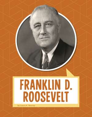 Franklin D. Roosevelt de Laura K. Murray