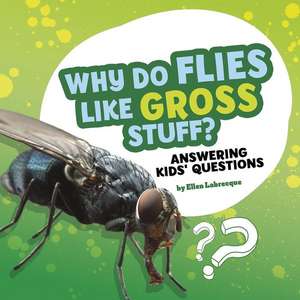 Why Do Flies Like Gross Stuff? de Ellen Labrecque