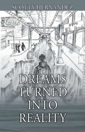 Dreams Turned Into Reality de Scotty Hernandez