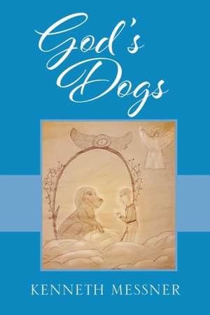 God's Dogs de Kenneth Messner