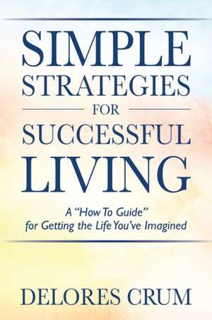 Simple Strategies for Successful Living de Delores Crum