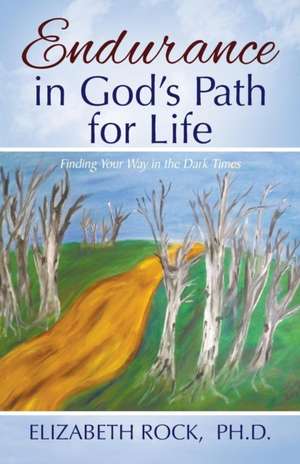 Endurance in God's Path for Life de Elizabeth Rock