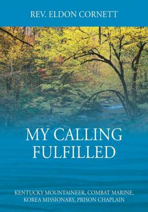 My Calling Fulfilled de Rev. Eldon Cornett