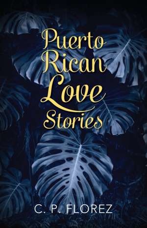 Puerto Rican Love Stories de C. P. Florez