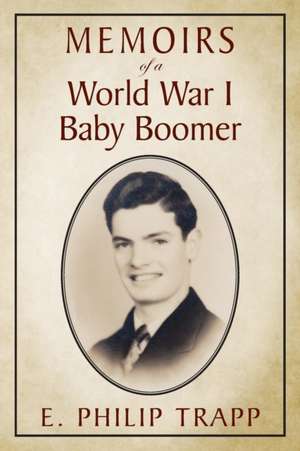 Memoirs of a World War I Baby Boomer de E Philip Trapp