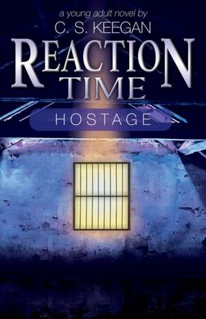 Reaction Time-Hostage de C S Keegan