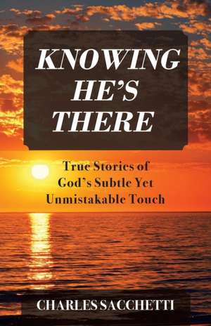 Knowing He's There de Charles Sacchetti