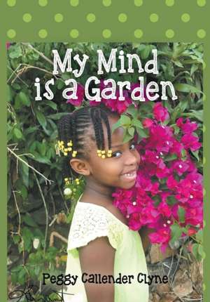 My Mind is a Garden de Peggy Callender Clyne