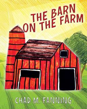 The Barn on the Farm de Chad M Fanning