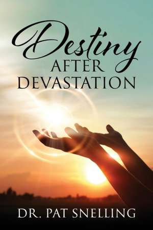 Destiny After Devastation de Pat Snelling