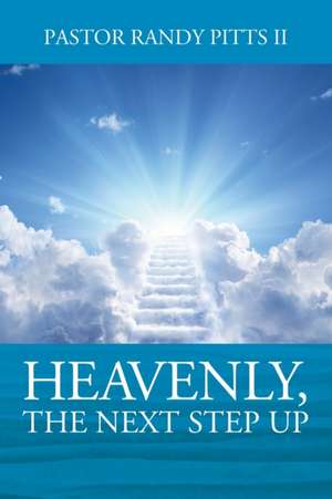 HEAVENLY, The Next Step Up de Pastor Randy Pitts II