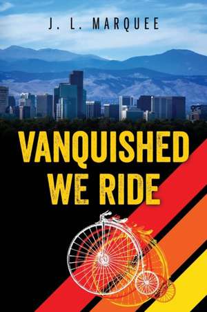 Vanquished We Ride de J L Marquee