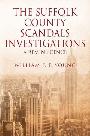 THE SUFFOLK COUNTY SCANDALS INVESTIGATIONS de William F. F. Young