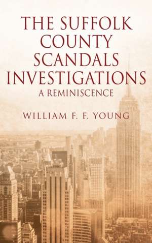 THE SUFFOLK COUNTY SCANDALS INVESTIGATIONS de William F. F. Young