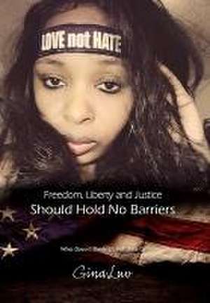 Freedom, Liberty and Justice Should Hold No Barriers de Gina Luv