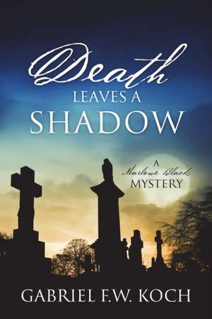 Death Leaves a Shadow de Gabriel F. W. Koch