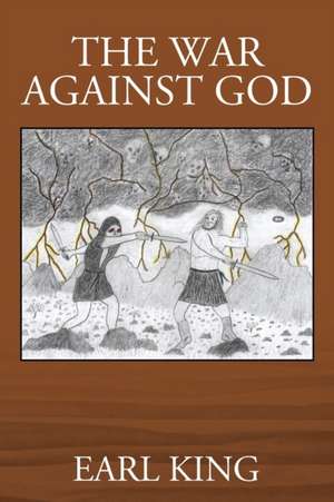 The War Against God de Earl King