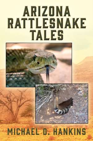 Arizona Rattlesnake Tales de Michael D. Hankins