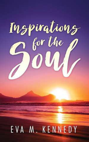 Inspirations for the Soul de Eva M. Kennedy