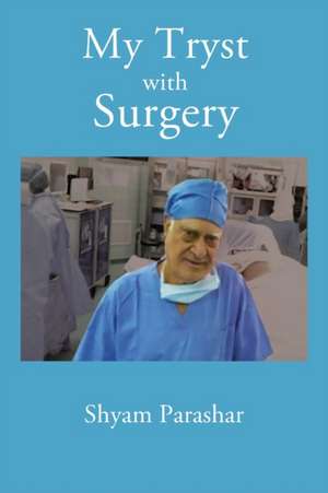 My Tryst with Surgery de Shyam Kumar Parashar