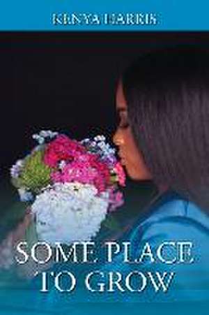 Some Place To Grow de Kenya Harris