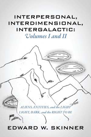 Interpersonal, Interdimensional, Intergalactic, Volumes I & II de Edward W. Skinner