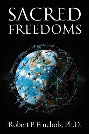 Sacred Freedoms de Robert P Frueholz