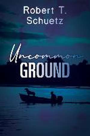 Uncommon Ground de Robert T. Schuetz