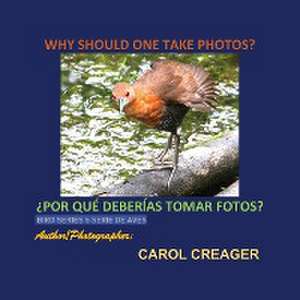 Why Should One Take Photos? Bird Series 5 Serie De Aves de Carol Creager