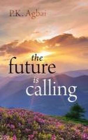 The Future is Calling de P. K. Agbai