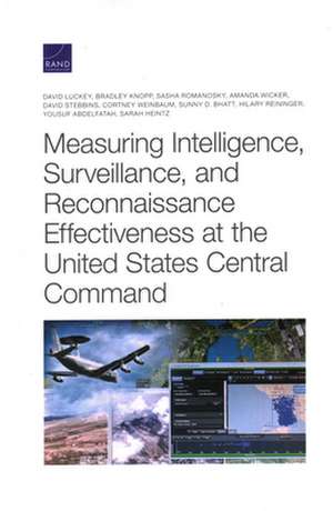 Measuring Intelligence, Surveillance, and Reconnaissance Effectiveness at the United States Central Command de Sasha Romanosky