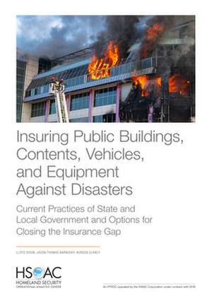 Insuring Public Buildings, Contents, Vehicles, and Equipment Against Disasters: Current Practices of State and Local Government and Options for Closin de Noreen Clancy