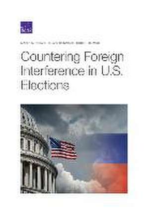 Countering Foreign Interference in U.S. Elections de Marek N Posard