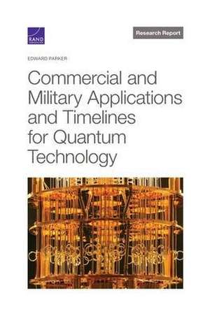 Commercial and Military Applications and Timelines for Quantum Technology de Edward Parker