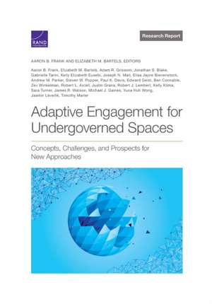 Adaptive Engagement for Undergoverned Spaces: Concepts, Challenges, and Prospects for New Approaches de Aaron B. Frank