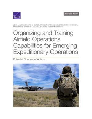 Organizing and Training Airfield Operations Capabilities for Emerging Expeditionary Operations de John A. Ausink