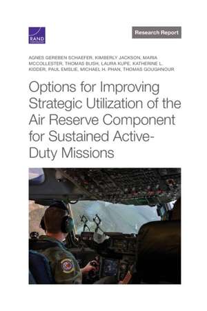 Options for Improving Strategic Utilization of the Air Reserve Component for Sustained Active-Duty Missions de Agnes Gereben Schaefer