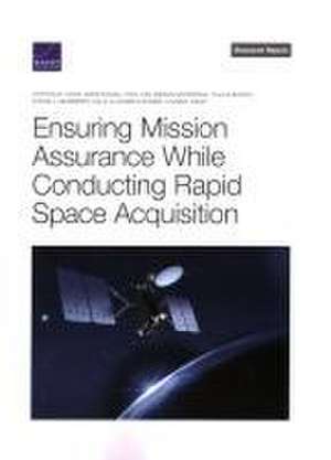 Ensuring Mission Assurance While Conducting Rapid Space Acquisition de Cynthia R. Cook