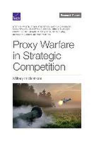 Proxy Warfare in Strategic Competition de Stephen Watts