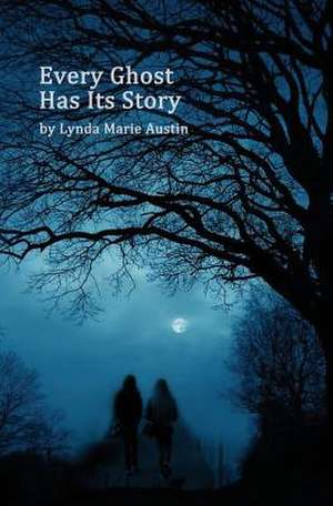 Every Ghost Has It's Story de Lynda Marie Austin