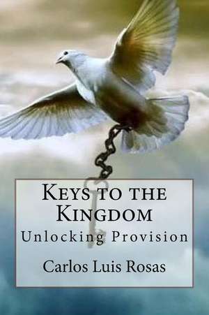 Keys to the Kingdom de Rosas Jr, Carlos Luis