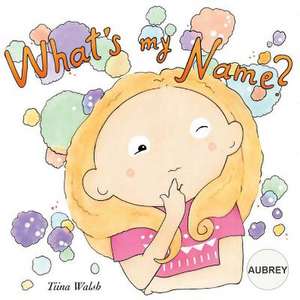 What's My Name? Aubrey de Tiina Walsh