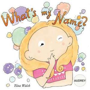 What's My Name? Audrey de Tiina Walsh