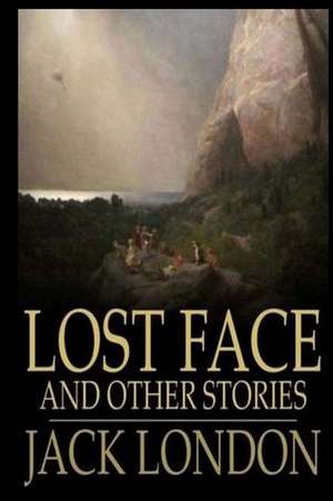 Lost Face and Other Stories de Jack London