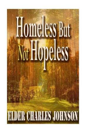 Homeless But Not Hopeless! de Elder Johnson